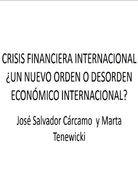 JOSÉ CÁRCAMO Y MARTA TENEWIKI - CRISIS FINANCIERA INTERNACIONAL. UN NUEVO ORDEN O DESORDEN ECONÓMICO INTERNACIONAL.jpg.jpg