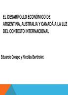 NICOLÁS BERTHOLET Y EDUARDO CRESPO - EL DESARROLLO ECONÓMICO DE ARGENTINA, AUSTRALIA Y CANADÁ A LA LUZ DEL CONTEXTO INTERNACIONAL.jpg.jpg